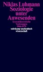 Soziologie unter Anwesenden - Systemtheoretische Vorlesungen 1966-1970