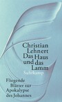 Das Haus und das Lamm - Fliegende Blätter zur Apokalypse des Johannes