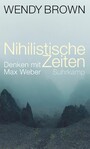 Nihilistische Zeiten - Denken mit Max Weber | Plädoyer gegen die Entwertung von Wahrheit, Wissen und politischer Verantwortung