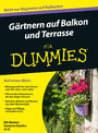 Gärtnern auf Balkon und Terrasse für Dummies,