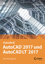 AutoCAD 2017 und AutoCAD LT 2017 - Das Trainingsbuch