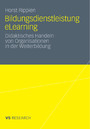 Bildungsdienstleistung eLearning - Didaktisches Handeln von Organisationen in der Weiterbildung