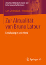 Zur Aktualität von Bruno Latour - Einführung in sein Werk