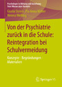Von der Psychiatrie zurück in die Schule: Reintegration bei Schulvermeidung - Konzepte - Begründungen - Materialien