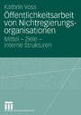 Öffentlichkeitsarbeit von Nichtregierungsorganisationen - Mittel - Ziele - interne Strukturen