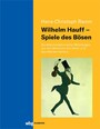 Wilhelm Hauff - Spiele des Bösen - Die Märchenalmanache, Mitteilungen aus den Memoiren des Satan und Das Bild des Kaisers