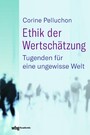 Ethik der Wertschätzung - Tugenden für eine ungewisse Welt