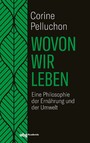 Wovon wir leben - Eine Philosophie der Ernährung und der Umwelt