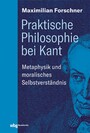 Praktische Philosophie bei Kant - Metaphysik und moralisches Selbstverständnis