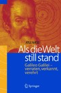 Als die Welt still stand - Galileo Galilei - verraten, verkannt, verehrt