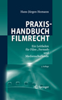 Praxishandbuch Filmrecht - Ein Leitfaden für Film-, Fernseh- und Medienschaffende