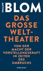 Das große Welttheater - Von der Macht der Vorstellungskraft in Zeiten des Umbruchs