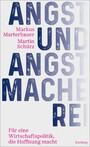 Angst und Angstmacherei - Für eine Wirtschaftspolitik, die Hoffnung macht