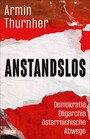 Anstandslos - Demokratie, Oligarchie, österreichische Abwege