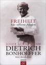 Dietrich Bonhoeffer: Freiheit hat offene Augen - Eine Biographie