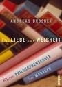 Die Liebe zur Weisheit - Kleine Philosophieschule für Manager