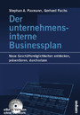 Der unternehmensinterne Businessplan - Neue Geschäftsmöglichkeiten entdecken, präsentieren, durchsetzen.