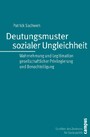 Deutungsmuster sozialer Ungleichheit - Wahrnehmung und Legitimation gesellschaftlicher Privilegierung und Benachteiligung