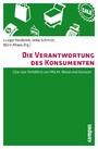 Die Verantwortung des Konsumenten - Über das Verhältnis von Markt, Moral und Konsum