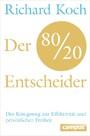 Der 80/20-Entscheider - Der Königsweg zur Effektivität und persönlichen Freiheit