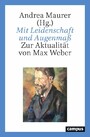 Mit Leidenschaft und Augenmaß - Zur Aktualität von Max Weber