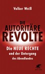 Die autoritäre Revolte - Die Neue Rechte und der Untergang des Abendlandes