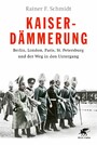 Kaiserdämmerung - Berlin, London, Paris, St. Petersburg und der Weg in den Untergang