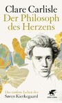 Der Philosoph des Herzens - Das rastlose Leben des Sören Kierkegaard