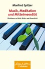 Musik, Meditation und Mittelmeerdiät (Wissen & Leben) - Miniaturen zu Geist, Gehirn und Gesundheit