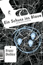 Ein Schuss ins Blaue - Kriminalroman