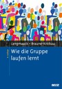 Wie die Gruppe laufen lernt - Anregungen zum Planen und Leiten von Gruppen. Ein praktisches Lehrbuch