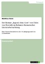 Der Roman 'Jugend ohne Gott' von Ödön von Horváth im Rahmen thematischer Literaturbetrachtung - Eine Unterrichtseinheit in der 10. Jahrgangsstufe des Gymnasiums