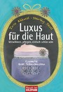 Luxus für die Haut - Kosmetik zum Selbermachen - Verwöhnen, pflegen, einfach schön sein -