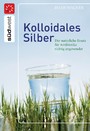Kolloidales Silber - Der natürliche Ersatz für Antibiotika richtig angewendet