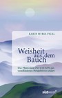 Weisheit aus dem Bauch - Das Phänomen Intuition aus verschiedenen Perspektiven erklärt -