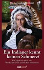 Ein Indianer kennt keinen Schmerz? - Ein Psychiater packt aus: Wie Redensarten unser Leben bestimmen