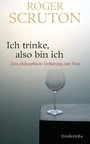 Ich trinke, also bin ich - Eine philosophische Verführung zum Wein