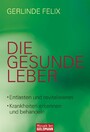 Die gesunde Leber - Entlasten und revitalisieren - Krankheiten erkennen und behandeln