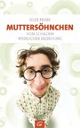 Muttersöhnchen - Vom Schaden weiblicher Erziehung