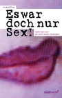 Es war doch nur Sex! - Seitensprung - ein altes neues Verlangen