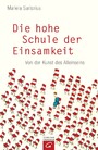 Die hohe Schule der Einsamkeit - Von der Kunst des Alleinseins