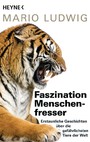 Faszination Menschenfresser - Erstaunliche Geschichten über die gefährlichsten Tiere der Welt