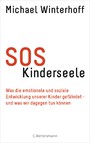 SOS Kinderseele - Was die emotionale und soziale Entwicklung unserer Kinder gefährdet -  - und was wir dagegen tun können