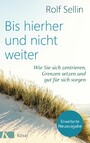 Bis hierher und nicht weiter - Wie Sie sich zentrieren, Grenzen setzen und gut für sich sorgen. - Mit Test: Wie gut können Sie sich abgrenzen?