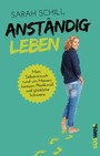 Anständig leben - Mein Selbstversuch rund um Massenkonsum, Plastikmüll und glückliche Schweine