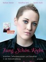 Jung. Schön. Krebs. - Schönheit, Selbstbewusstsein und Sexualität in der Krebserkrankung