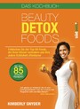 Beauty Detox Foods - Entdecken Sie die Top-50-Beauty-Foods, die Ihren Körper verändern und Ihre wahre Schönheit offenbaren. Kochbuch mit 85 Rezepten.