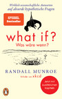What if? Was wäre wenn? - Wirklich wissenschaftliche Antworten auf absurde hypothetische Fragen