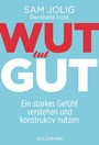 Wut tut gut - Ein starkes Gefühl verstehen und konstruktiv nutzen