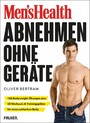 Men's Health Abnehmen ohne Geräte - 160 Bodyweight-Übungen plus 50 Workouts & Trainingspläne für einen schlanken Body